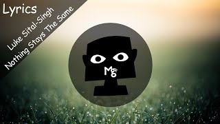 Luke Sital-Singh - Nothing Stays The Same (Lyrics)