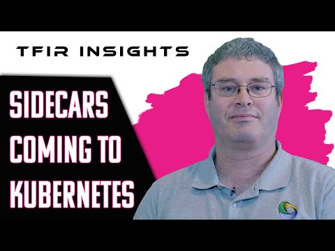 Sidecars Are Coming To Kubernetes, Why Does It Matter?