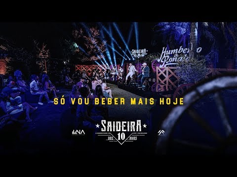 Humberto e Ronaldo - Só Vou Beber Mais Hoje- DVD #SaideiraDos10Anos