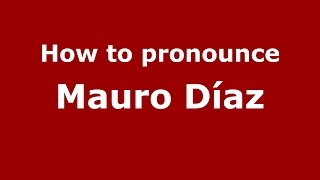 How to pronounce Mauro D&iacute;az