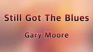 Still Got The Blues - Gary Moore(Lyrics)