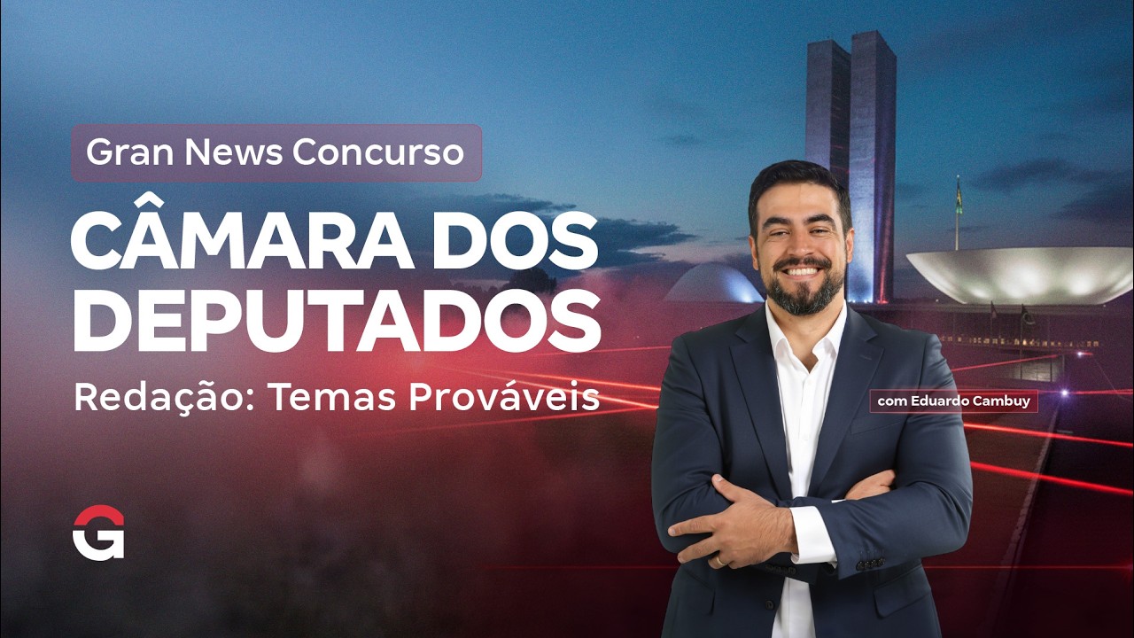 Gran News | Concurso Câmara dos Deputados | Redação: Temas Prováveis