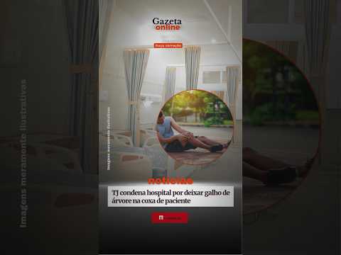 TJ condena hospital por deixar galho de árvore na coxa de paciente.