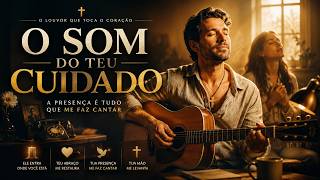 O SOM DO TEU CUIDADO | Louvor de Adoração Que Faz Sentir a Presença de Deus (Oficial)