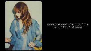 Florence and the Machine - What Kind Of Man (Lyrics)