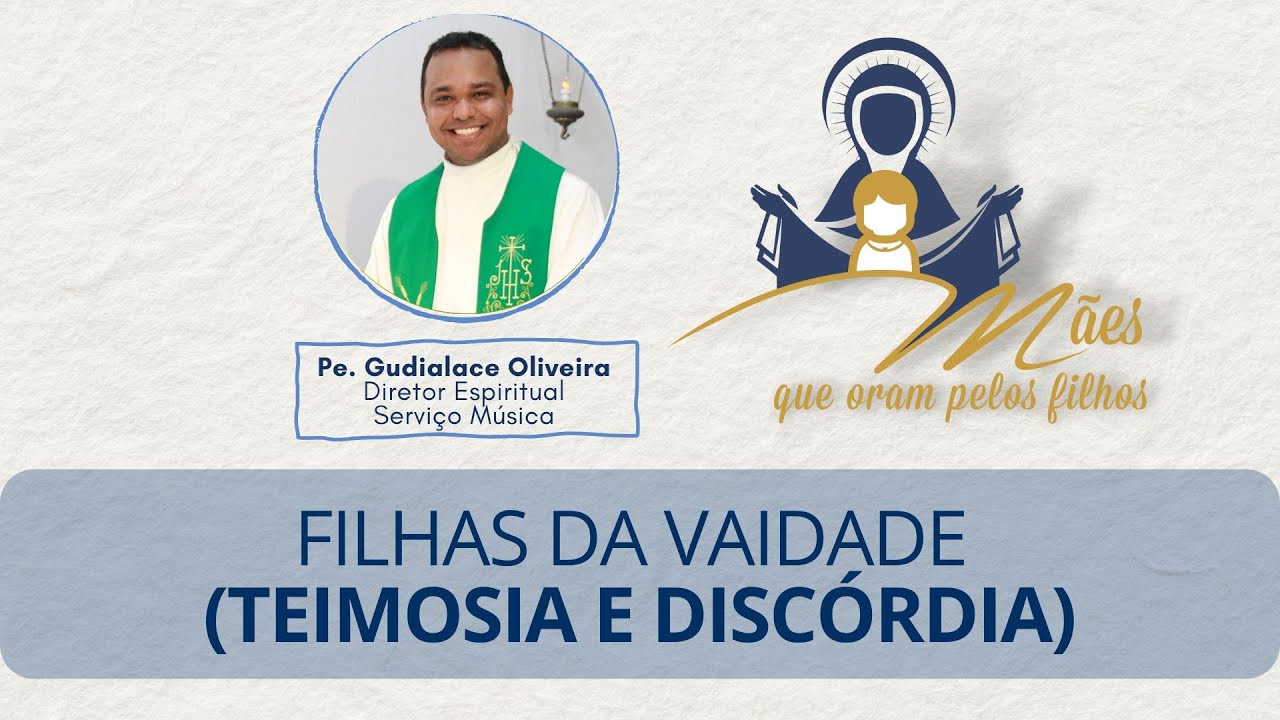 7 - Pregação - FILHAS DA VAIDADE (TEIMOSIA E DISCÓRDIA) - Pe  Gudialace Oliveira (20/10/2024)