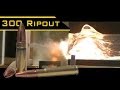 300 RIPOUT RatedRR Slow Motion Ballistic Tests