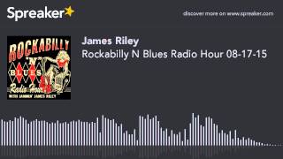 Rockabilly N Blues Radio Hour 08-17-15 (part 5 of 5, made with Spreaker)