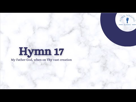 Hymn 17 - My Father God, When on Thy Vast Creation