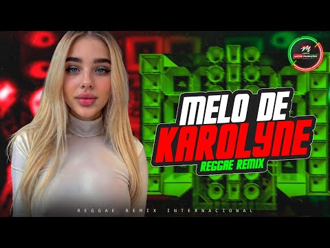 MELÔ DE KAROLYNE  2026 😍  REGGAE REMIX ❤️ [VERSÃO EXCLUSIVA]