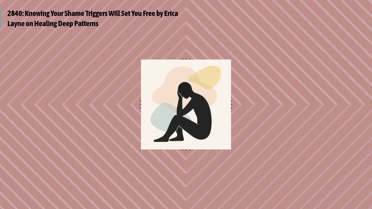 2840: Knowing Your Shame Triggers Will Set You Free by Erica Layne on Healing Deep Patterns |...