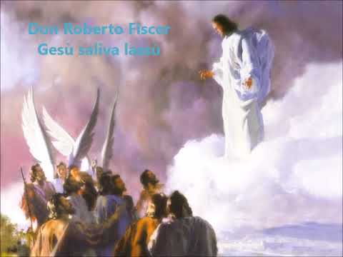 Don Roberto Fiscer - Gesù saliva lassù
