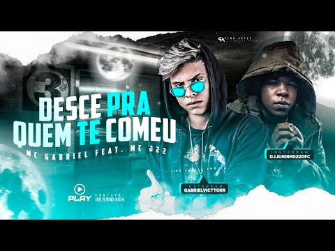 MC GABRIEL Feat. MC J22 - DESCE PRA QUEM TE COMEU