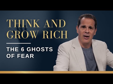 Think and Grow Rich: The Entrepreneur’s Journey - The 6 Ghosts of Fear