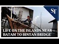 Life on the islands near Batam to Bintan bridge | The Straits Times Life on the islands near Batam to Bintan bridge | The Straits Times