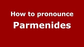How to pronounce Parmenides