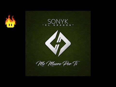 Me Muero Por Ti - Sonyk El Dragon