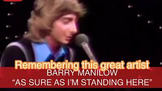 BARRY MANILOW- AS SURE AS I’M STANDING HERE