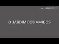 O JARDIM DOS AMIGOS