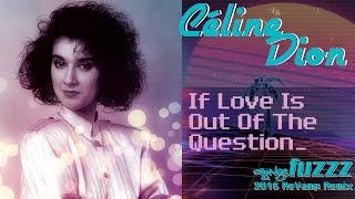 Céline Dion - If Love Is Out Of The Question [orangeFUZZZ 2016 ReVamp Remix]