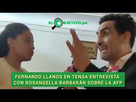Fernando Llanos en tensa entrevista con Rosangella Barbarán sobre la AFP