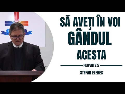 Pastor Stefan Elekes - Sa aveti in voi gandul acesta | Filipeni 2:5