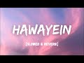 Hawayein [slowed + reverb] - Arijit Singh | LOFI I Lyrics I LateNight Vibes