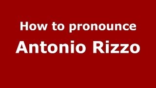 How to pronounce Antonio Rizzo
