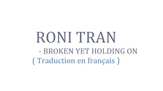 Roni tran - Broken yet holding on ( Traduction en français )