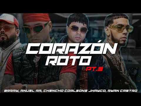 Brray, Anuel AA, Chencho Corleone, Jhayco, Ryan Castro - Corazón Roto pt.3