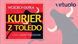 Wojciech Dutka "Kurier z Toledo" audiobook. Czyta Maciej Więckowski