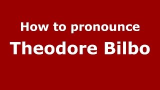 How to pronounce Theodore Bilbo