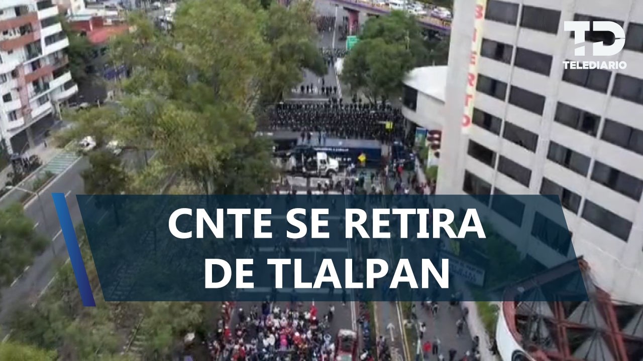 CNTE se retira de Calzada de Tlalpan