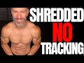 How To Be Shredded Without Tracking Calories