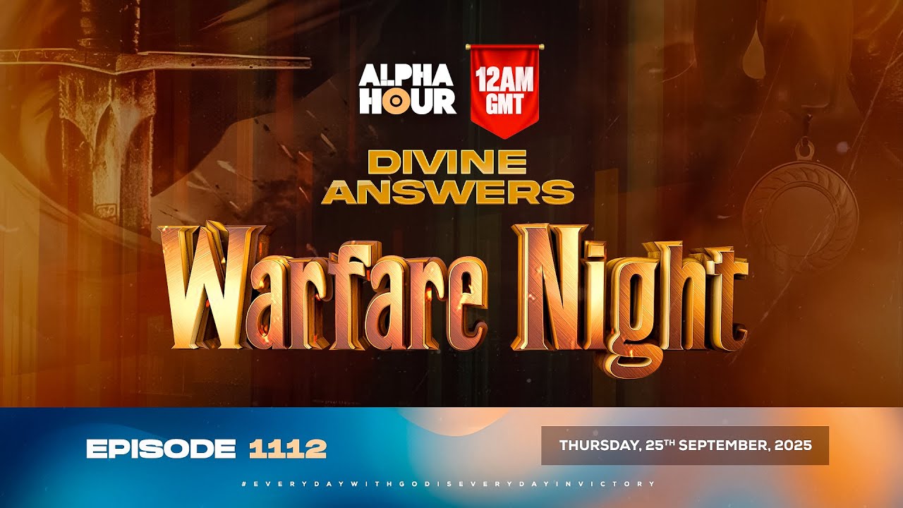 ALPHA HOUR EPISODE 1112 ||  DIVINE ANSWERS - WARFARE NIGHT || THURSDAY, 25TH SEPTEMBER 2025
