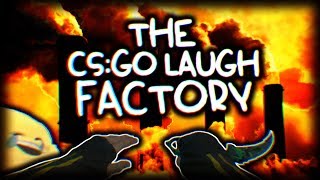 THE CS:GO LAUGH FACTORY