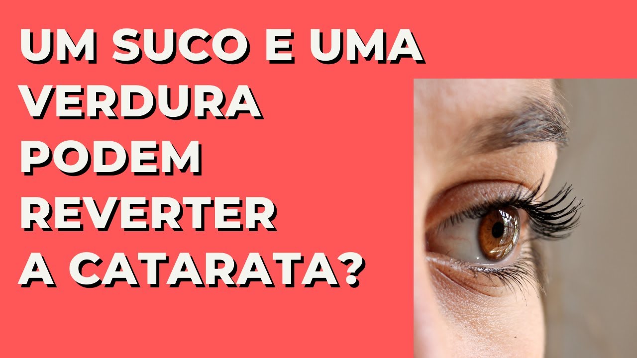 Um suco e uma planta que revertem catarata?