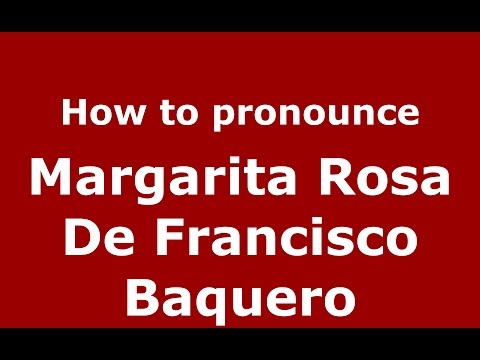 Margarita Rosa De Francisco Baquero (Colombian Spanish/Colombia)  - PronounceNames.com