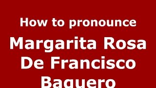 How to pronounce Margarita Rosa De Francisco Baquero