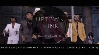 Mark Ronson ft. Bruno Mars - Uptown Funk (David Atlantis Remix)