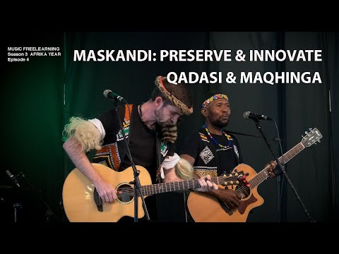 E04 : Maskandi Preserve & Innovate with Qadasi & Maqhinga