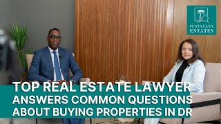 Top Real Estate Lawyer answers questions about buying properties in Dominican Republic