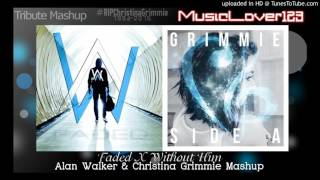 Faded X Without Him - Alan Walker &amp; Christina Grimmie Mashup