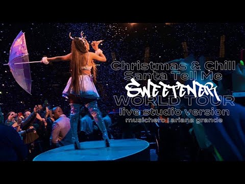 Ariana Grande - Christmas & Chill Medley/Santa Tell Me (Sweetener World Tour Version)