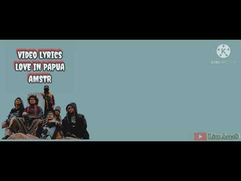 Video Lyrics Love In Papua - AMSTR
