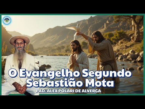 🌿 O EVANGELHO SEGUNDO SEBASTIÃO MOTA  - PALAVRAS DO PAD. ALFREDO 🌿