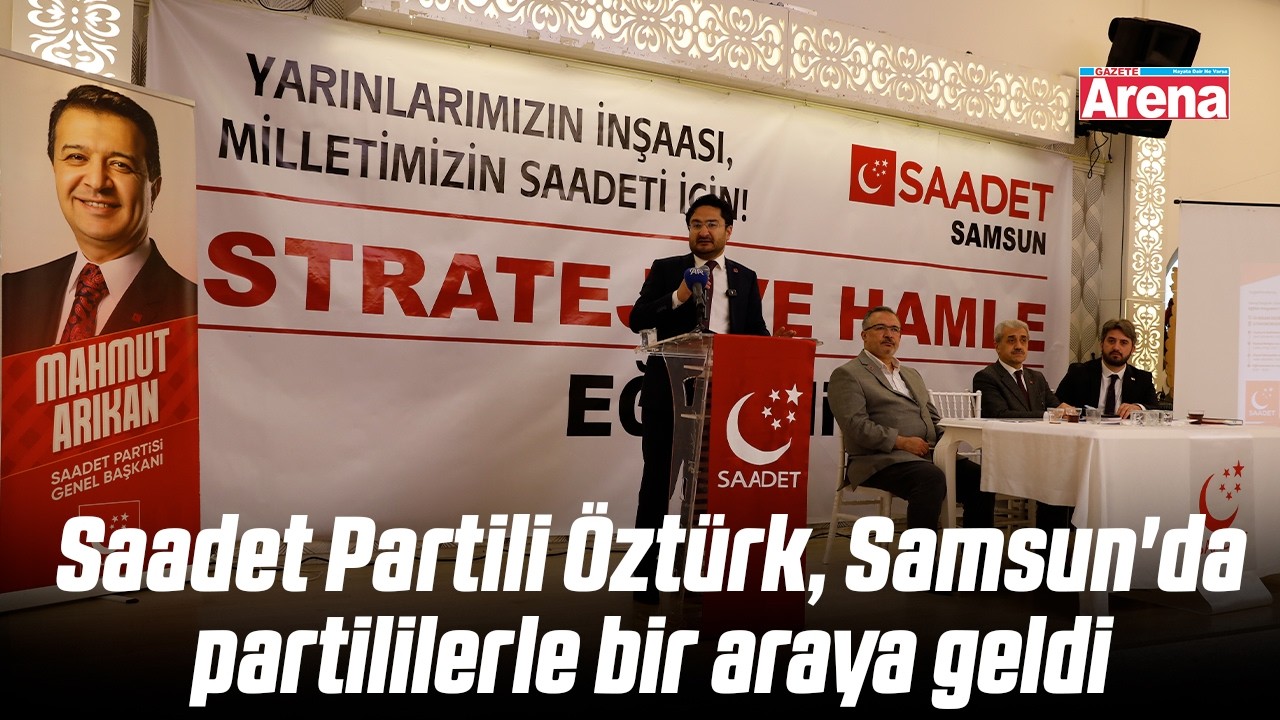 Saadet Partili Öztürk, Samsun'da partililerle bir araya geldi