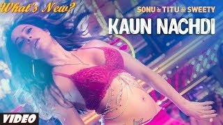 Kaun Nachdi Full Video Song   (Sonu Ke Titu Ki Sweety)  Guru Randhawa   Neeti Mohan