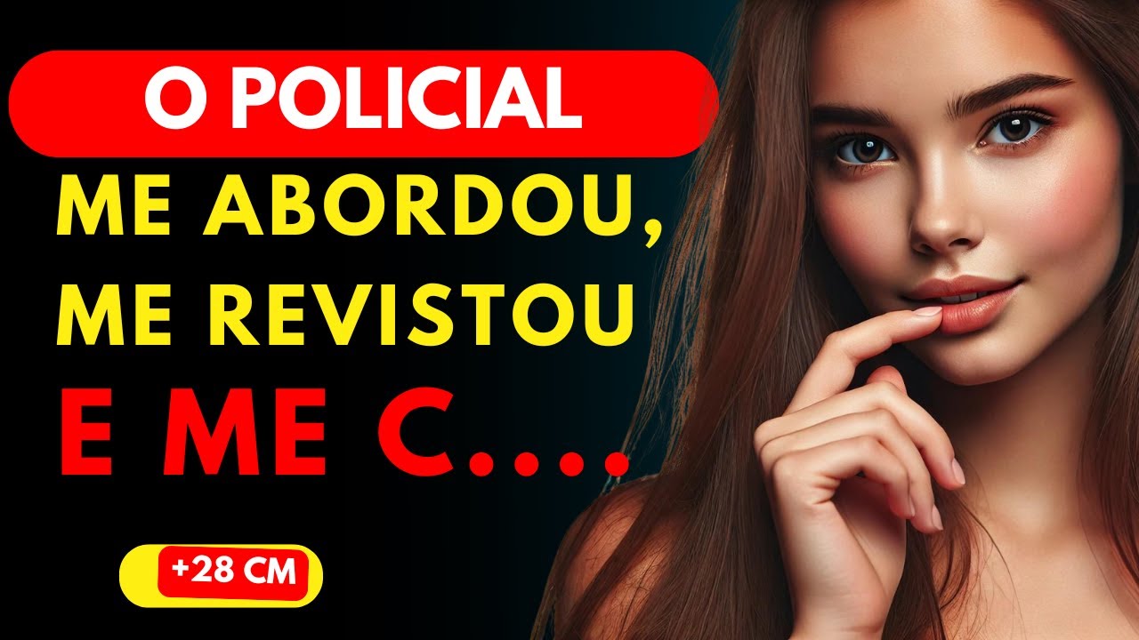 O POLICIAL quis me REVISTAR em um terreno VAZIO e depois me C.......| Historias traição infidelidade