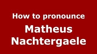 How to pronounce Matheus Nachtergaele